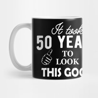 50th Birthday - It took 50 years to look this good Mug